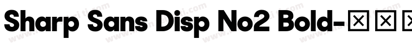 Sharp Sans Disp No2 Bold字体转换